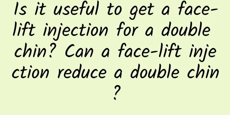 Is it useful to get a face-lift injection for a double chin? Can a face-lift injection reduce a double chin?