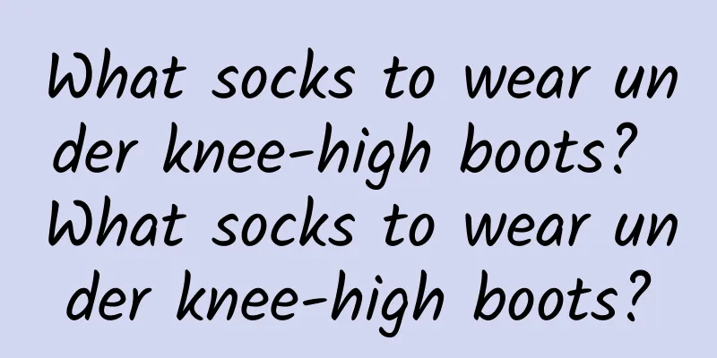 What socks to wear under knee-high boots? What socks to wear under knee-high boots?