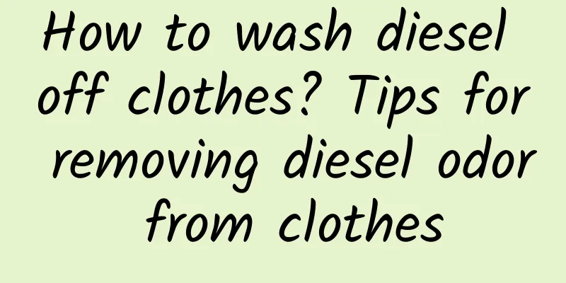 How to wash diesel off clothes? Tips for removing diesel odor from clothes