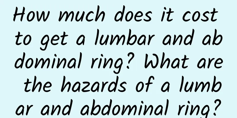 How much does it cost to get a lumbar and abdominal ring? What are the hazards of a lumbar and abdominal ring?