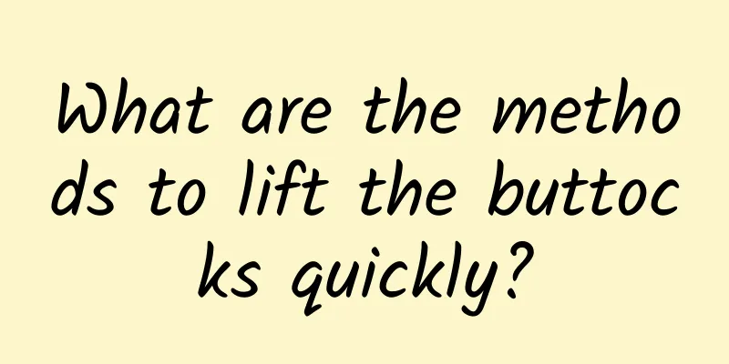 What are the methods to lift the buttocks quickly?