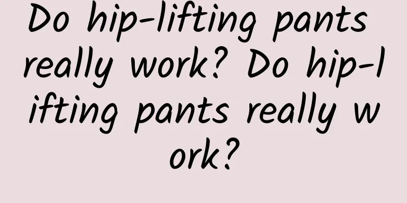 Do hip-lifting pants really work? Do hip-lifting pants really work?