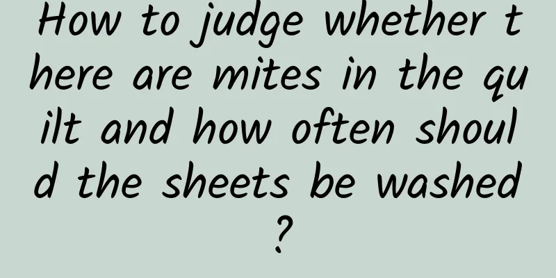 How to judge whether there are mites in the quilt and how often should the sheets be washed?