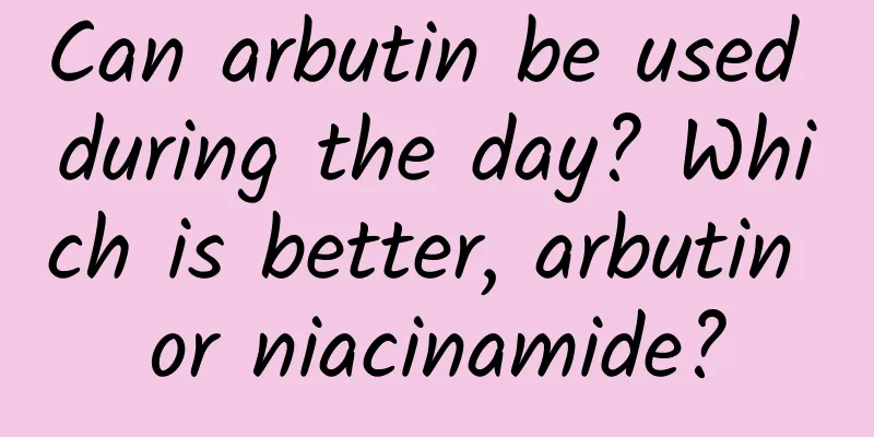 Can arbutin be used during the day? Which is better, arbutin or niacinamide?