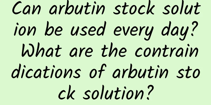 Can arbutin stock solution be used every day? What are the contraindications of arbutin stock solution?