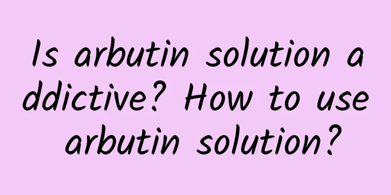 Is arbutin solution addictive? How to use arbutin solution?