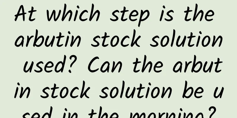 At which step is the arbutin stock solution used? Can the arbutin stock solution be used in the morning?