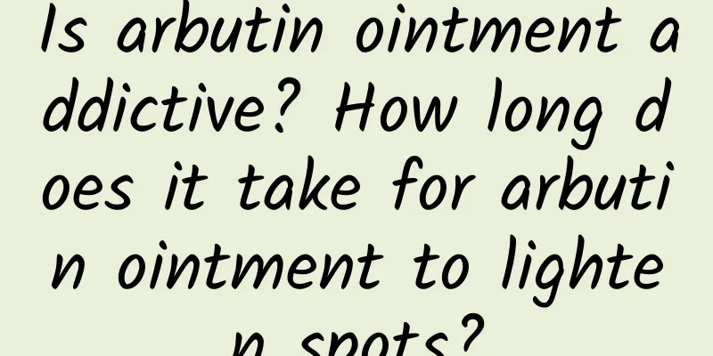 Is arbutin ointment addictive? How long does it take for arbutin ointment to lighten spots?