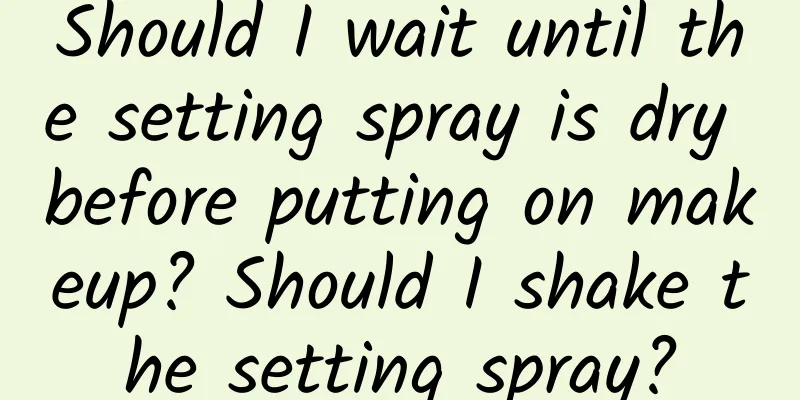 Should I wait until the setting spray is dry before putting on makeup? Should I shake the setting spray?