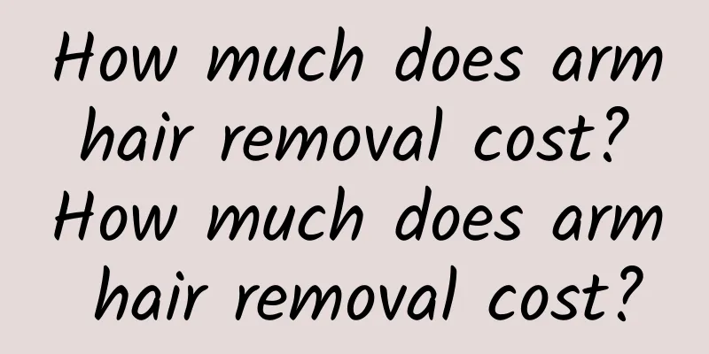 How much does arm hair removal cost? How much does arm hair removal cost?