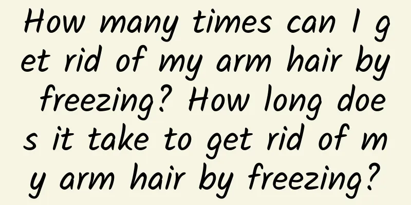 How many times can I get rid of my arm hair by freezing? How long does it take to get rid of my arm hair by freezing?