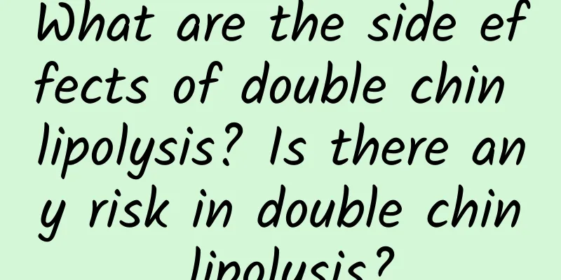 What are the side effects of double chin lipolysis? Is there any risk in double chin lipolysis?
