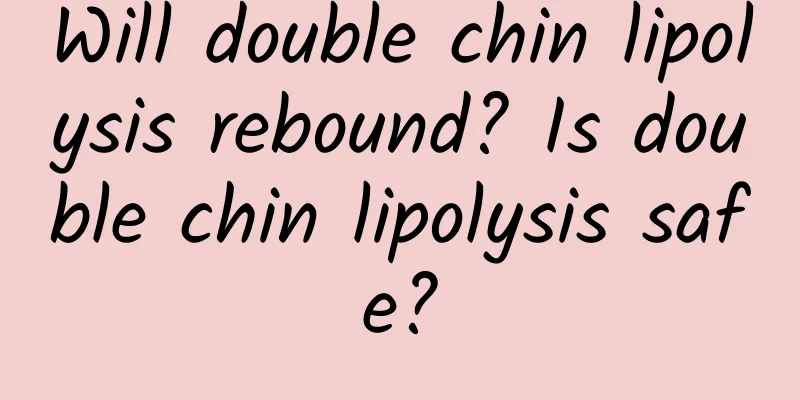 Will double chin lipolysis rebound? Is double chin lipolysis safe?