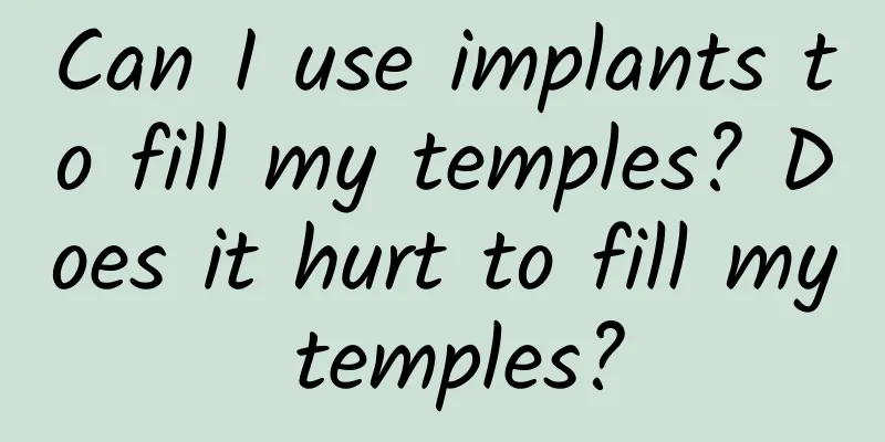 Can I use implants to fill my temples? Does it hurt to fill my temples?