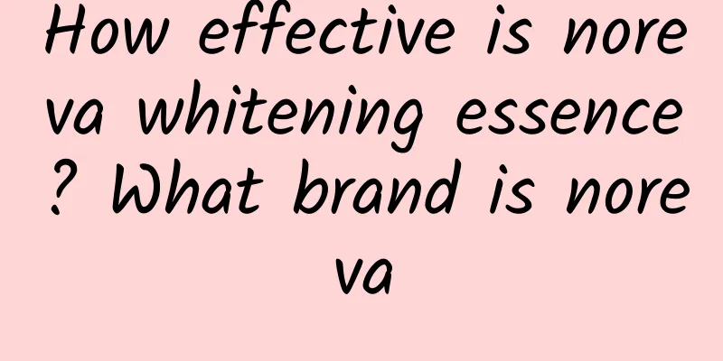How effective is noreva whitening essence? What brand is noreva