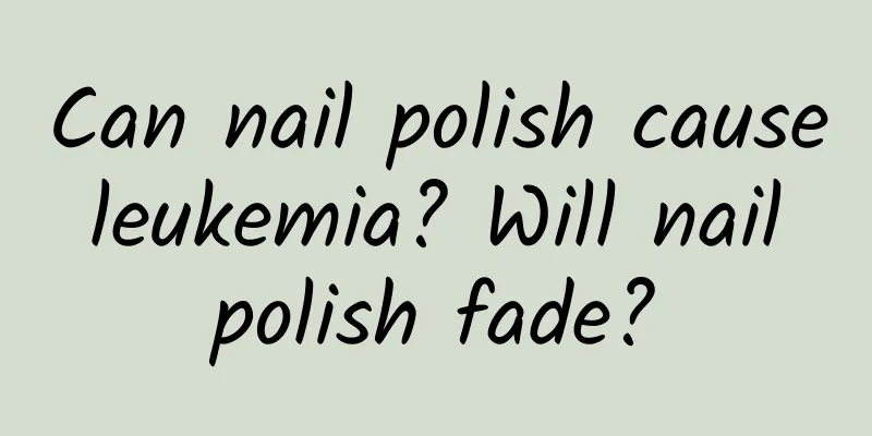 Can nail polish cause leukemia? Will nail polish fade?