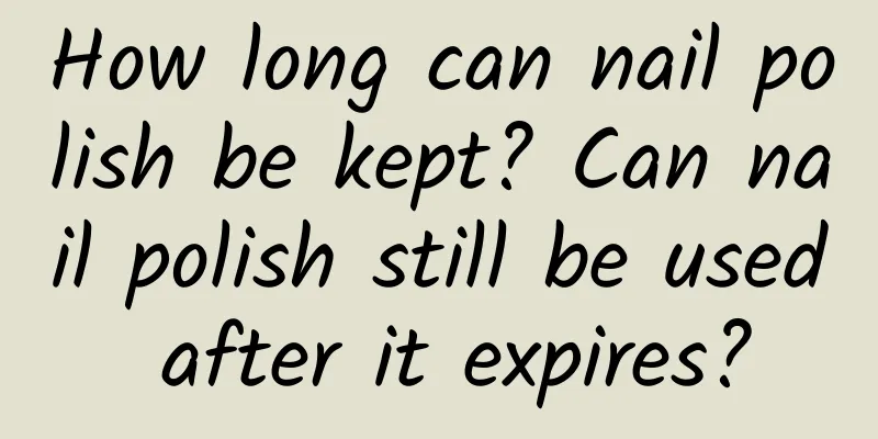 How long can nail polish be kept? Can nail polish still be used after it expires?