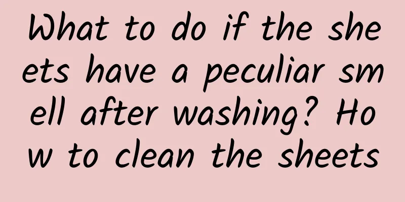What to do if the sheets have a peculiar smell after washing? How to clean the sheets