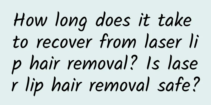 How long does it take to recover from laser lip hair removal? Is laser lip hair removal safe?
