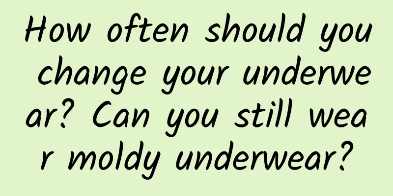 How often should you change your underwear? Can you still wear moldy underwear?