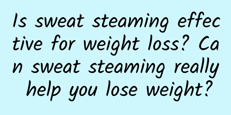 Is sweat steaming effective for weight loss? Can sweat steaming really help you lose weight?