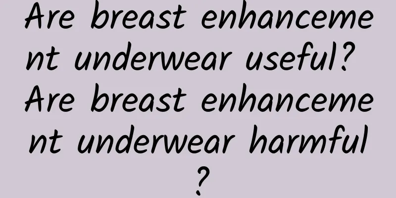 Are breast enhancement underwear useful? Are breast enhancement underwear harmful?