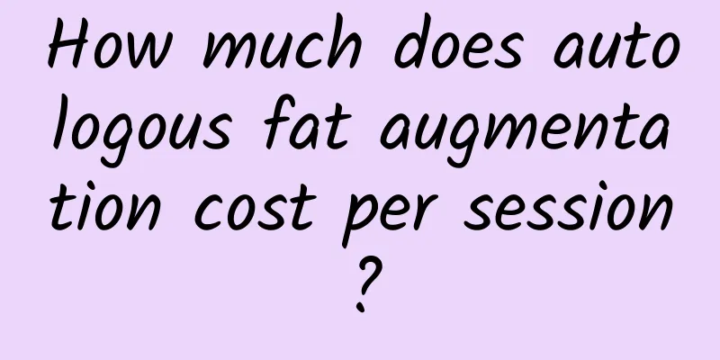 How much does autologous fat augmentation cost per session?