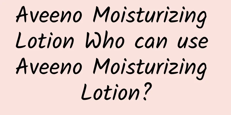 Aveeno Moisturizing Lotion Who can use Aveeno Moisturizing Lotion?