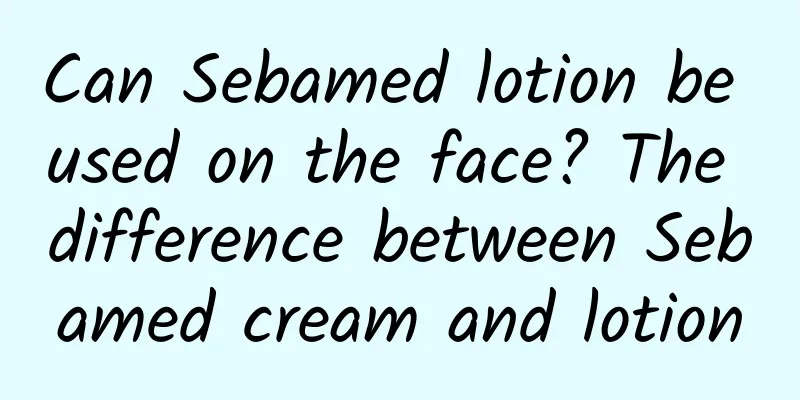 Can Sebamed lotion be used on the face? The difference between Sebamed cream and lotion