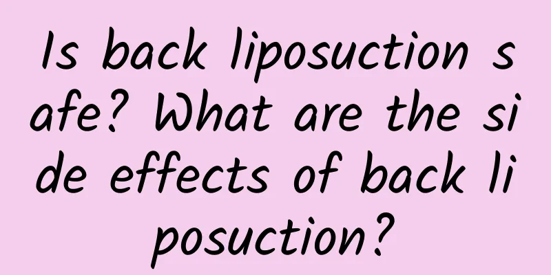 Is back liposuction safe? What are the side effects of back liposuction?