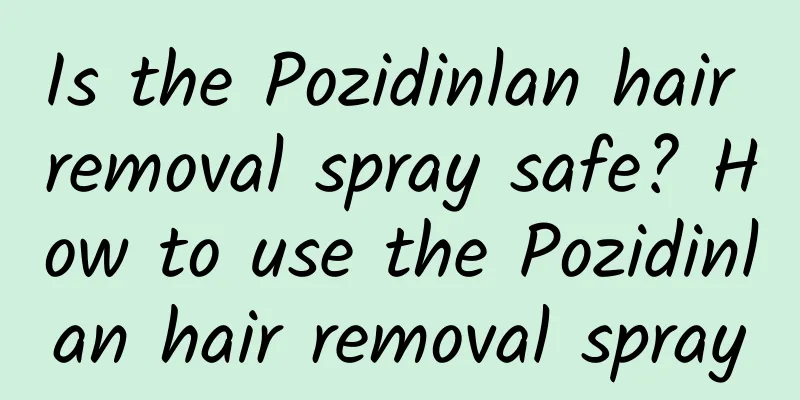 Is the Pozidinlan hair removal spray safe? How to use the Pozidinlan hair removal spray
