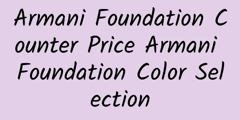 Armani Foundation Counter Price Armani Foundation Color Selection