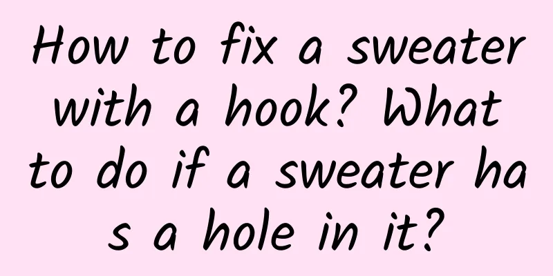 How to fix a sweater with a hook? What to do if a sweater has a hole in it?