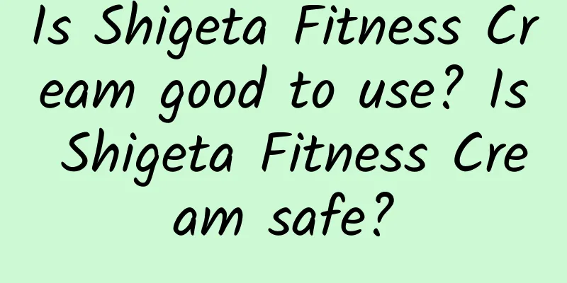 Is Shigeta Fitness Cream good to use? Is Shigeta Fitness Cream safe?