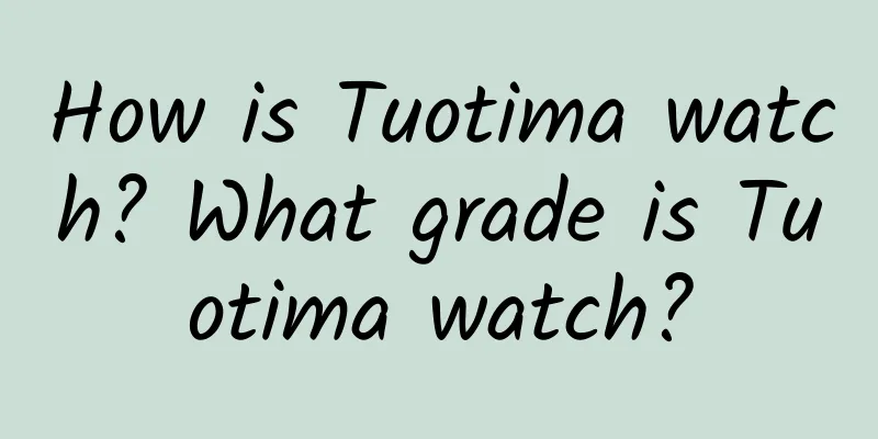 How is Tuotima watch? What grade is Tuotima watch?
