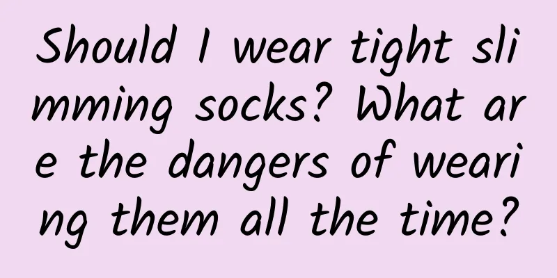 Should I wear tight slimming socks? What are the dangers of wearing them all the time?