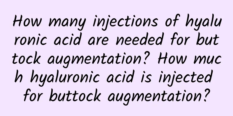 How many injections of hyaluronic acid are needed for buttock augmentation? How much hyaluronic acid is injected for buttock augmentation?