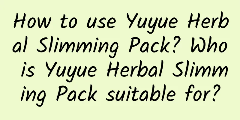 How to use Yuyue Herbal Slimming Pack? Who is Yuyue Herbal Slimming Pack suitable for?
