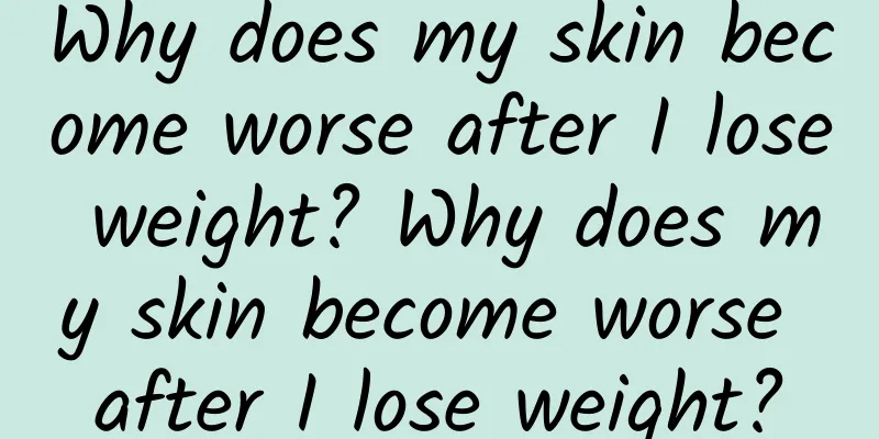 Why does my skin become worse after I lose weight? Why does my skin become worse after I lose weight?