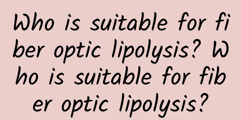 Who is suitable for fiber optic lipolysis? Who is suitable for fiber optic lipolysis?