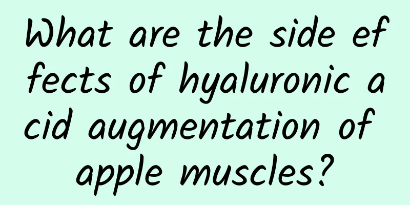 What are the side effects of hyaluronic acid augmentation of apple muscles?