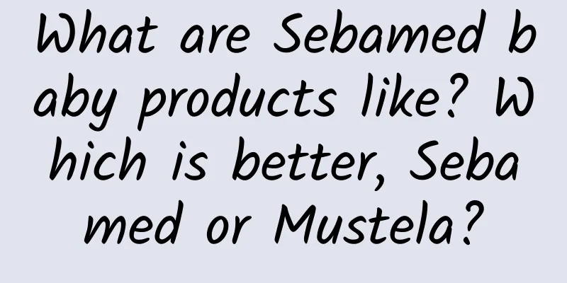 What are Sebamed baby products like? Which is better, Sebamed or Mustela?