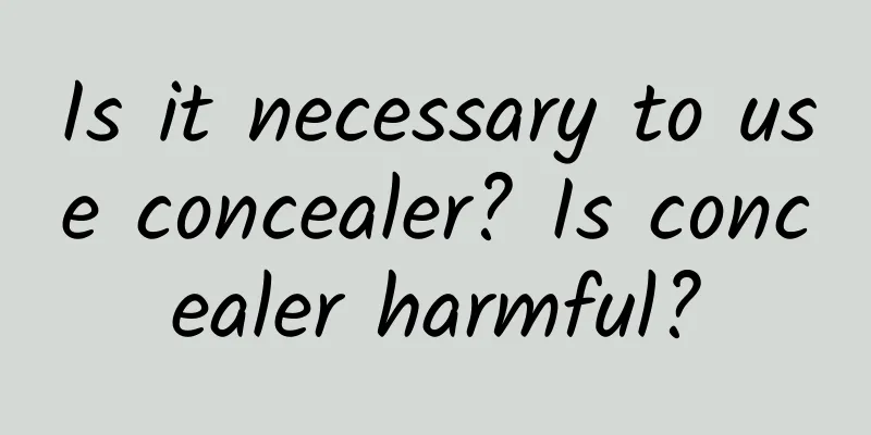 Is it necessary to use concealer? Is concealer harmful?