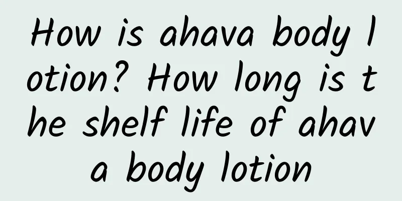 How is ahava body lotion? How long is the shelf life of ahava body lotion