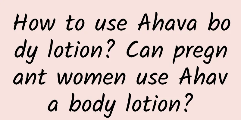 How to use Ahava body lotion? Can pregnant women use Ahava body lotion?