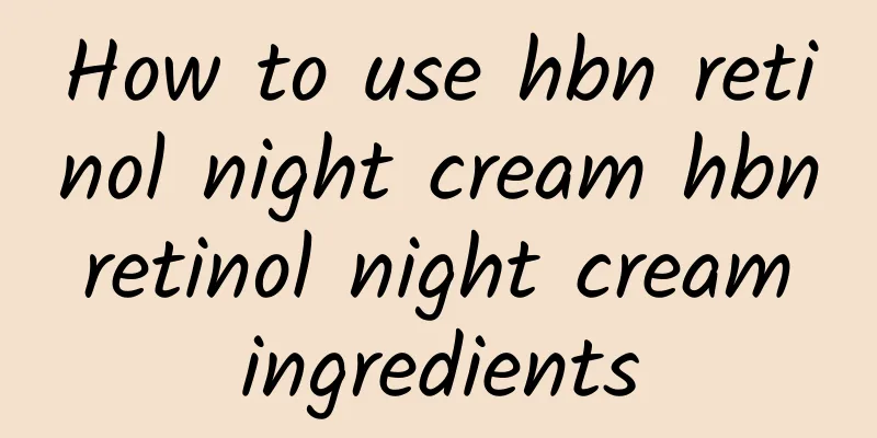 How to use hbn retinol night cream hbn retinol night cream ingredients