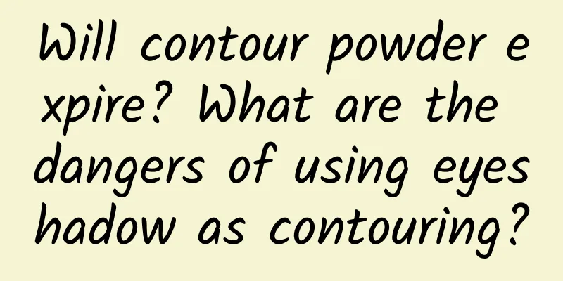 Will contour powder expire? What are the dangers of using eyeshadow as contouring?