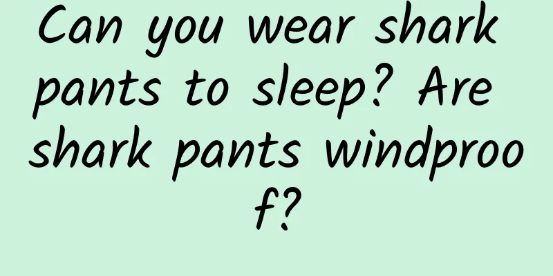 Can you wear shark pants to sleep? Are shark pants windproof?