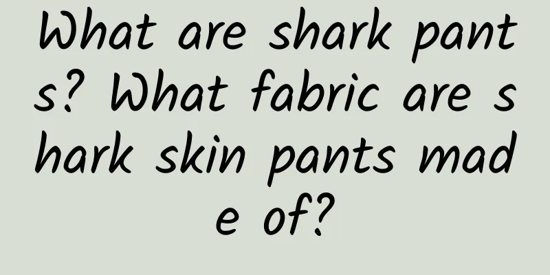 What are shark pants? What fabric are shark skin pants made of?