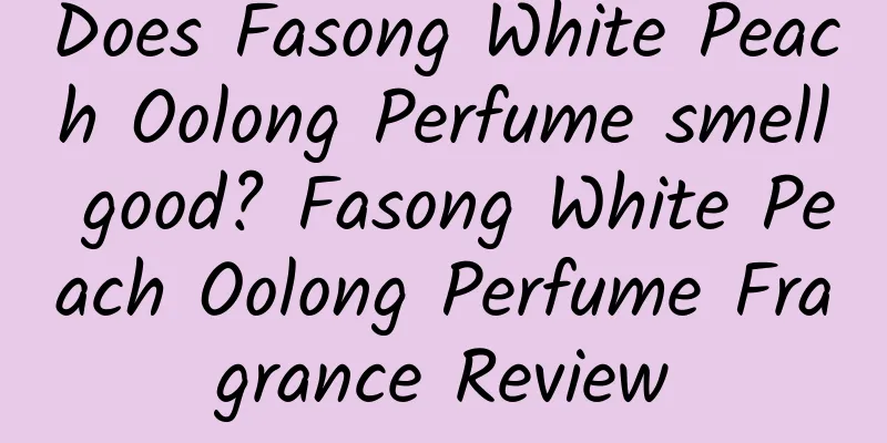 Does Fasong White Peach Oolong Perfume smell good? Fasong White Peach Oolong Perfume Fragrance Review
